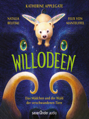 cover image of Willodeen--Das Mädchen und der Wald der verschwundenen Tiere (Ungekürzte Lesung)